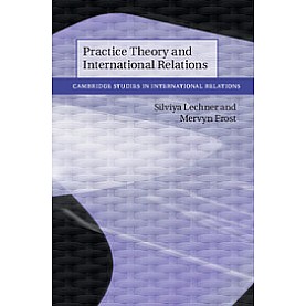 Practice Theory and International Relations-LECHNER-Cambridge University Press-9781108471107 Practice Theory and International Relations-LECHNER-Cambridge University Press-9781108471107