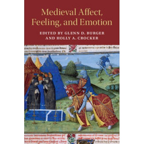 Medieval Affect, Feeling, and Emotion,Edited by Glenn D. Burger , Holly A. Crocker,Cambridge University Press,9781108471961, Medieval Affect, Feeling, and Emotion,Edited by Glenn D. Burger , Holly A. Crocker,Cambridge University Press,9781108471961,