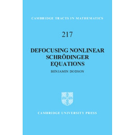 Defocusing Nonlinear Schrödinger Equations,Benjamin Dodson,Cambridge University Press,9781108472081, Defocusing Nonlinear Schrödinger Equations,Benjamin Dodson,Cambridge University Press,9781108472081,