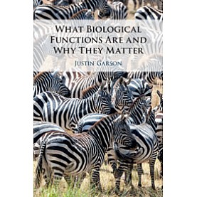 What Biological Functions Are and Why They Matter,GARSON,Cambridge University Press,9781108472593,