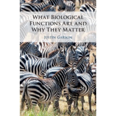 What Biological Functions Are and Why They Matter,GARSON,Cambridge University Press,9781108472593,