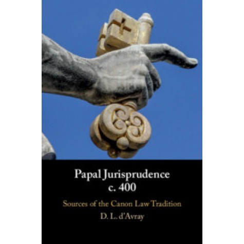 Papal Jurisprudence c. 400,Edited and translated by David L. d'Avray,Cambridge University Press,9781108472937,