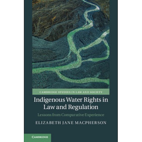 Indigenous Water Rights in Law and Regulation,Elizabeth Jane Macpherson,Cambridge University Press,9781108473064,
