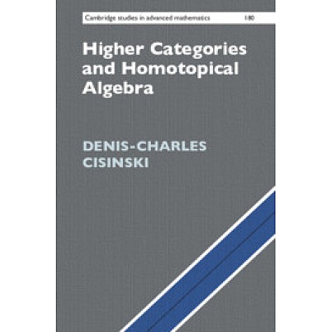 Higher Categories and Homotopical Algebra,Denis-Charles Cisinski,Cambridge University Press,9781108473200,