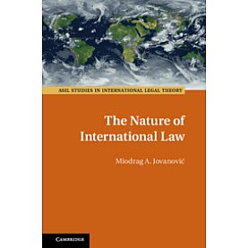 The Nature of International Law,Miodrag A. Jovanovi?,Cambridge University Press,9781108473330, The Nature of International Law,Miodrag A. Jovanovi?,Cambridge University Press,9781108473330,