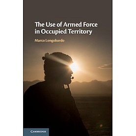 The Use of Armed Force in Occupied Territory-Longobardo--Cambridge University Press-9781108473415