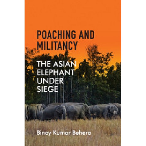 Poaching and Militancy,Binoy Kumar Behera,Cambridge University Press India Pvt Ltd (CUPIPL),9781108473651, Poaching and Militancy,Binoy Kumar Behera,Cambridge University Press India Pvt Ltd (CUPIPL),9781108473651,