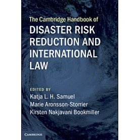 The Cambridge Handbook of Disaster Risk Reduction and International Law,Edited by Katja L. H. Samuel , Marie Aronsson-Storrier , Kirsten Nakjavani Bookmiller,Cambridge University Press,9781108474122,