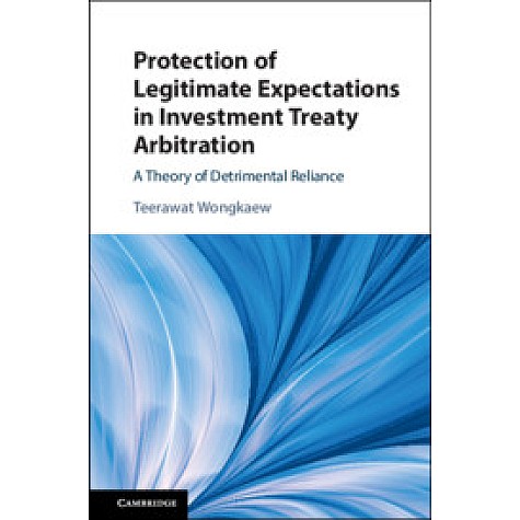 Protection of Legitimate Expectations in Investment Treaty Arbitration,Wongkaew,Cambridge University Press,9781108474283, Protection of Legitimate Expectations in Investment Treaty Arbitration,Wongkaew,Cambridge University Press,9781108474283,