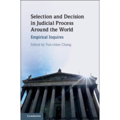 Selection and Decision in Judicial Process Around the World,Edited by Yun-chien Chang,Cambridge University Press,9781108474870,