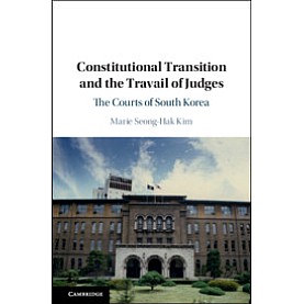 Constitutional Transition and the Travail of Judges,Marie Seong-Hak Kim,Cambridge University Press,9781108474894, Constitutional Transition and the Travail of Judges,Marie Seong-Hak Kim,Cambridge University Press,9781108474894,