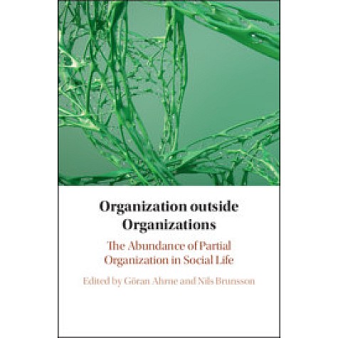 Organization outside Organizations,Edited by Göran Ahrne , Nils Brunsson,Cambridge University Press,9781108474986,