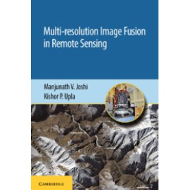 Multi-resolution Image Fusion in Remote Sensing,Manjunath V. Joshi and Kishor P. Upla,Cambridge University Press India Pvt Ltd  (CUPIPL),9781108475129,