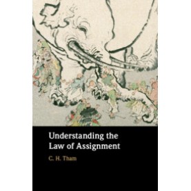 Understanding the Law of Assignment,C. H. Tham,Cambridge University Press,9781108475280, Understanding the Law of Assignment,C. H. Tham,Cambridge University Press,9781108475280,
