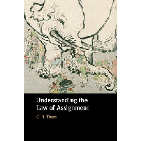Understanding the Law of Assignment,C. H. Tham,Cambridge University Press,9781108475280, Understanding the Law of Assignment,C. H. Tham,Cambridge University Press,9781108475280,
