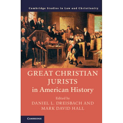 Great Christian Jurists in American History,Edited by Daniel L. Dreisbach , Mark David Hall,Cambridge University Press,9781108475358,
