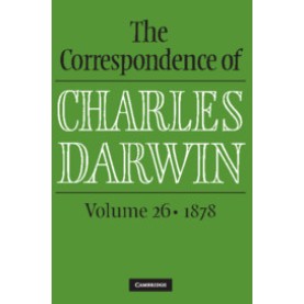 The Correspondence of Charles Darwin -  Volume 26: 1878,Charles Darwin , Edited by Frederick Burkhardt , James A. Secord , The Editors of the Darwin Corresp,Cambridge University Press,9781108475402,