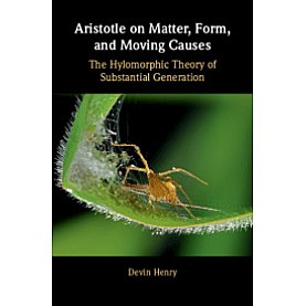 Aristotle on Matter, Form, and Moving Causes,Devin Henry,Cambridge University Press,9781108475570,