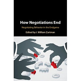 How Negotiations End,Edited by I. William Zartman,Cambridge University Press,9781108475839, How Negotiations End,Edited by I. William Zartman,Cambridge University Press,9781108475839,