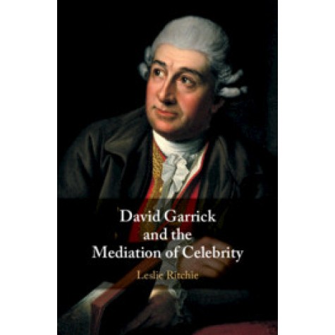 David Garrick and the Mediation of Celebrity,Ritchie,Cambridge University Press,9781108475877, David Garrick and the Mediation of Celebrity,Ritchie,Cambridge University Press,9781108475877,