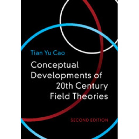 Conceptual Developments of 2th Century Field Theories,Tian Yu Cao,Cambridge University Press,9781108476072, Conceptual Developments of 2th Century Field Theories,Tian Yu Cao,Cambridge University Press,9781108476072,