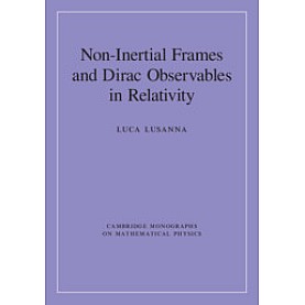 Non-Inertial Frames and Dirac Observables in Relativity,Luca Lusanna,Cambridge University Press,9781108480826, Non-Inertial Frames and Dirac Observables in Relativity,Luca Lusanna,Cambridge University Press,9781108480826,