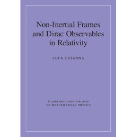 Non-Inertial Frames and Dirac Observables in Relativity,Luca Lusanna,Cambridge University Press,9781108480826,
