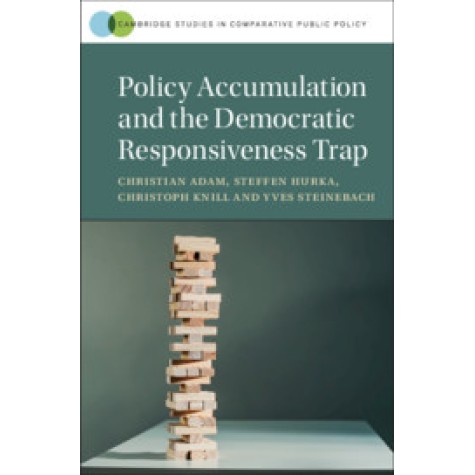 Policy Accumulation and the Democratic Responsiveness Trap,Christian Adam , Steffen Hurka , Christoph Knill , Yves Steinebach,Cambridge University Press,9781108481199,