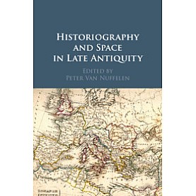 Historiography and Space in Late Antiquity,Edited by Peter Van Nuffelen,Cambridge University Press,9781108481281,