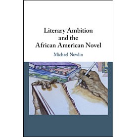 Literary Ambition and the African American Novel,Michael Nowlin,Cambridge University Press,9781108482073,