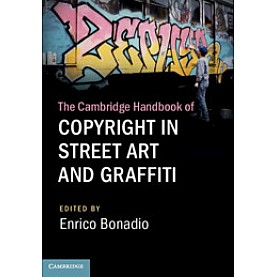 The Cambridge Handbook of Copyright in Street Art and Graffiti,Edited by Enrico Bonadio,Cambridge University Press,9781108482332,