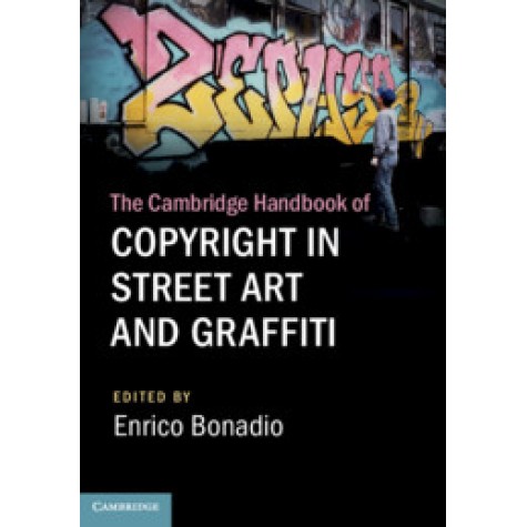 The Cambridge Handbook of Copyright in Street Art and Graffiti,Edited by Enrico Bonadio,Cambridge University Press,9781108482332,