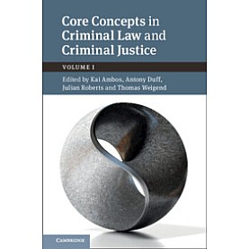 Core Concepts in Criminal Law and Criminal Justice,Edited by Kai Ambos , Antony Duff , Julian Roberts , Thomas Weigend , Alexander Heinze,Cambridge University Press,9781108483391,