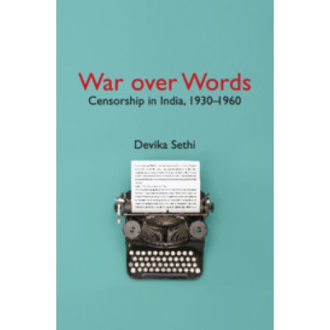 War over Words : Censorship in India, 1930-1960,Devika Sethi,Cambridge University Press India Pvt Ltd  (CUPIPL),9781108484244,