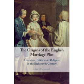 The Origins of the English Marriage Plot,Lisa O'Connell,Cambridge University Press,9781108485685,