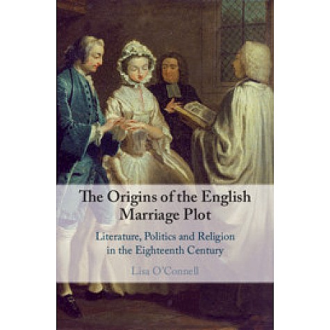 The Origins of the English Marriage Plot,Lisa O'Connell,Cambridge University Press,9781108485685,