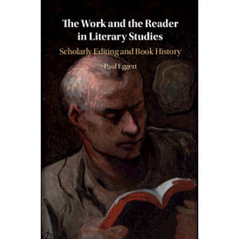 Work and the Reader in Literary Studies,Paul Eggert,Cambridge University Press,9781108485746,