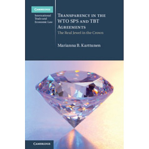 Transparency in the WTO SPS and TBT Agreements,Marianna B. Karttunen,Cambridge University Press,9781108486453, Transparency in the WTO SPS and TBT Agreements,Marianna B. Karttunen,Cambridge University Press,9781108486453,