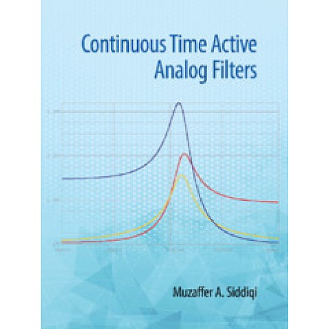 Continuous Time Active Analog Filters,Muzaffer A Siddiqi,Cambridge University Press India Pvt Ltd (CUPIPL),9781108486835, Continuous Time Active Analog Filters,Muzaffer A Siddiqi,Cambridge University Press India Pvt Ltd (CUPIPL),9781108486835,