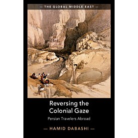 Reversing the Colonial Gaze,Hamid Dabashi,Cambridge University Press,9781108488129,