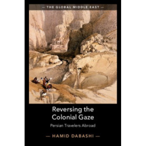 Reversing the Colonial Gaze,Hamid Dabashi,Cambridge University Press,9781108488129,