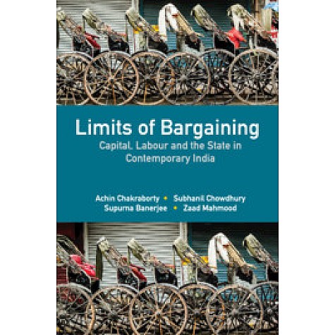 Limits of Bargaining : Capital, Labour and the State in Contemporary India,Achin Chakraborty , Subhanil Chowdhury , Supurna Banerjee , Zaad Mahmood,Cambridge University Press India Pvt Ltd (CUPIPL),9781108492249, Limits of Bargaining : Capital, Labour and the State in Contemporary India,Achin Chakraborty , Subhanil Chowdhury , Supurna Banerjee , Zaad Mahmood,Cambridge University Press India Pvt Ltd (CUPIPL),9781108492249,