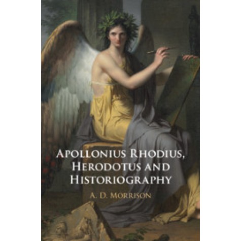 Apollonius Rhodius, Herodotus and Historiography,A. D. Morrison,Cambridge University Press,9781108492324, Apollonius Rhodius, Herodotus and Historiography,A. D. Morrison,Cambridge University Press,9781108492324,