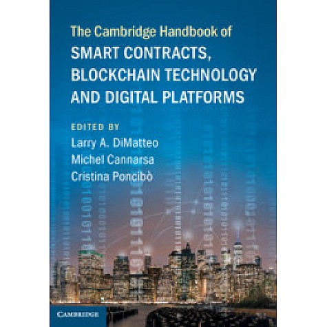 The Cambridge Handbook of Smart Contracts, Blockchain Technology and Digital Platforms,Edited by Larry A. DiMatteo , Michel Cannarsa , Cristina Poncibò,Cambridge University Press,9781108492560,