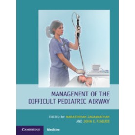 Management of the Difficult Pediatric Airway,Edited by Narasimhan Jagannathan , John E. Fiadjoe,Cambridge University Press,9781108492584, Management of the Difficult Pediatric Airway,Edited by Narasimhan Jagannathan , John E. Fiadjoe,Cambridge University Press,9781108492584,