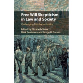 Free Will Skepticism in Law and Society,Edited by Elizabeth Shaw , Derk Pereboom , Gregg D. Caruso,Cambridge University Press,9781108493475, Free Will Skepticism in Law and Society,Edited by Elizabeth Shaw , Derk Pereboom , Gregg D. Caruso,Cambridge University Press,9781108493475,