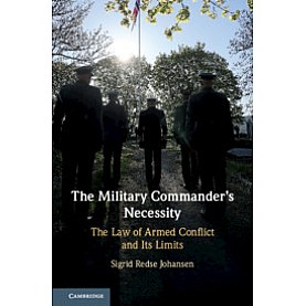 The Military Commander's Necessity,Sigrid Redse Johansen,Cambridge University Press,9781108493925,