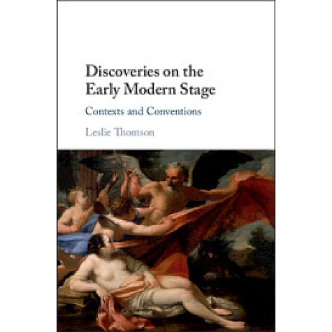 Discoveries on the Early Modern Stage,Leslie Thomson,Cambridge University Press,9781108494472,