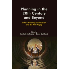 Planning in the 20th Century and Beyond,Santosh Mehrotra and Sylvie Guichard,Cambridge University Press India Pvt Ltd  (CUPIPL),9781108494625,