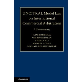 UNCITRAL Model Law on International Commercial Arbitration,Ilias Bantekas , Pietro Ortolani , Shahla Ali , Manuel A. Gomez , Michael Polkinghorne,Cambridge University Press,9781108498234,